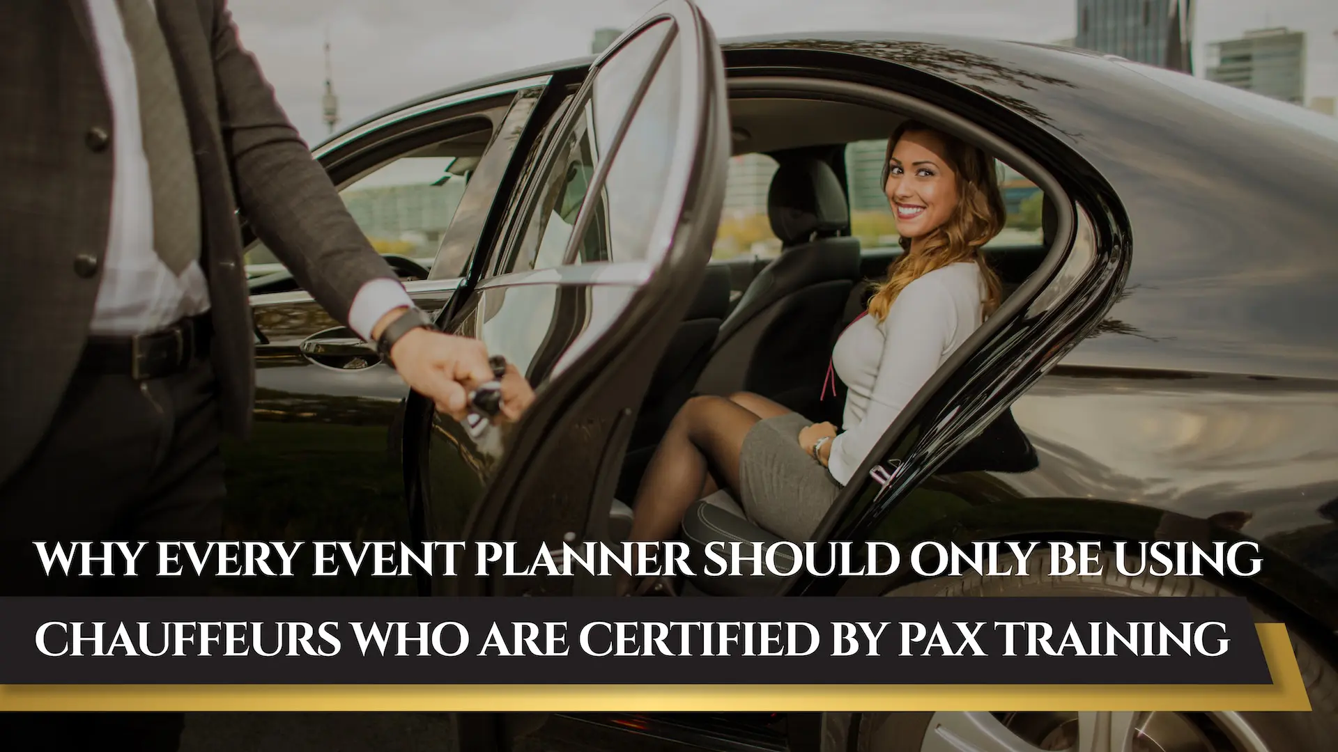 Why Every Event Planner Should Only Be Using Chauffeurs Who Are Certified by PAX Training - Blog Article Cover Image